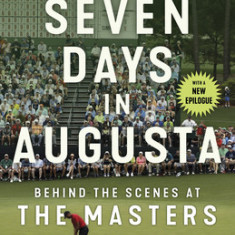 Seven Days in Augusta Behind the Scenes At the Masters