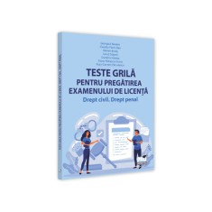 Teste grila pentru pregatirea examenului de licenta. Drept civil, drept penal, Georgica Alexeev, Claudiu-Florin Ban, Pro Universitaria