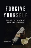 Forgive Yourself These Tiny Acts of Destruction