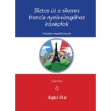 Biztos &uacute;t a sikeres Francia nyelvvizsg&aacute;hoz - K&ouml;z&eacute;pfok - Feladatok megold&oacute;kulccsal! - Argaz &Eacute;va