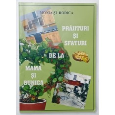 PRAJITURI SI SFATURI DE LA MAMA SI BUNICA de MONIA SI RODICA , 2002