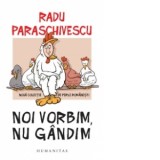 Noi vorbim, nu gandim. Noua colectie de perle romanesti - Radu Paraschivescu