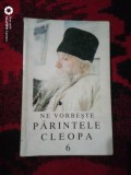 Ne vorbeste parintele Cleopa-vol 6