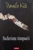 Suferinte timpurii - Danilo Kis, Editura Polirom, Literatura Romana, Coperta Brosata