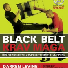 Black Belt Krav Maga: Elite Techniques of the World's Most Powerful Combat System