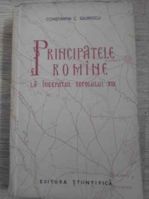 PRINCIPATELE ROMANE LA INCEPUTUL SECOLULUI XIX-CONSTANTIN C. GIURESCU-268204 foto