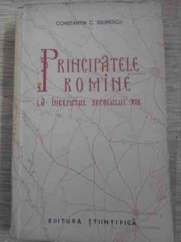 PRINCIPATELE ROMANE LA INCEPUTUL SECOLULUI XIX-CONSTANTIN C. GIURESCU-268204