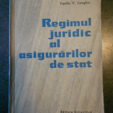 VASILE V. LONGHIN - REGIMUL JURIDIC AL ASIGURARILOR DE STAT