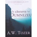 In cautarea lui Dumnezeu - A. W. Tozer