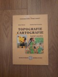 Anton Nastase - Topografie, cartografie. Lucrari practice