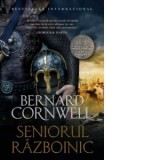 Ultimul regat. Seniorul razboinic - Ioan Ciuperca, Bernard Cornwell