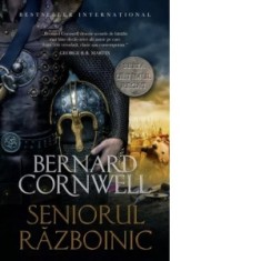 Ultimul regat. Seniorul razboinic - Ioan Ciuperca, Bernard Cornwell