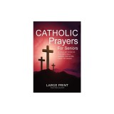 Catholic Prayers for Seniors: A collection of 100 original Short Prayers in Large Print, Easy to Read. A book of Catholic Prayers perfect for Senior