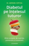 Diabetul pe &icirc;ntelesul tuturor. Ghid complet de nutritie, preventie si tratament