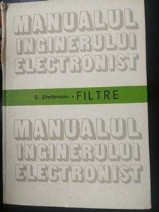 Manualul inginerului electronist Filtre - S. Stefanescu foto