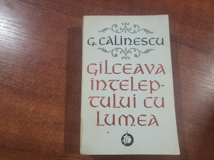 Galceava inteleptului cu lumea vol.1 de G.Calinescu
