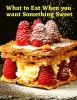 What to Eat When you want Something Sweet: A Cookbook