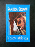 Sandra Brown - Noapte africana