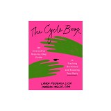 The Cycle Book: An Interactive Step-By-Step Guide to Tracking Hormones and Knowing Your Body