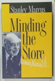 MINDING THE STORE , A MEMOIR by STANLEY MARCUS , FACSIMILE EDITION FOR NEIMAN MARCUS 90 YEARS , 2002