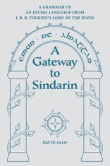 A Gateway to Sindarin: A Grammar of an Elvish Language from J.R.R. Tolkien&#039;s Lord of the Rings