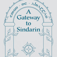 A Gateway to Sindarin: A Grammar of an Elvish Language from J.R.R. Tolkien's Lord of the Rings