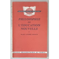 PHILOSOPHIE DE L &#039;EDUCATION NOUVELLE par MARC - ANDRE BLOCH , 1968