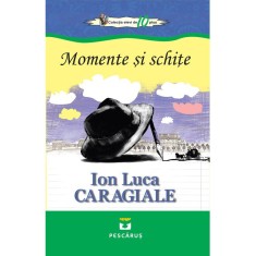 Momente si schite - I.L. Cargiale