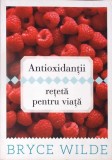Antioxidantii - Reteta pentru Viata, Bryce Wilde, Curtea Veche Publishing, Biologie, Carte in Romana, 324 pagini, 17x24 cm