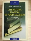 Literatura romana in postceausism vol 3- Dan C. Mihailescu
