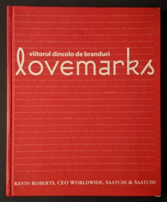 Publicitate LOVEMARKS Viitorul dincolo de BRANDURI Kevin Roberts, CEO Saatchi &amp;amp; Saatchi 223pg Advertising Marketing Reclama LIMBA ROMANA 2006 BizBooks foto