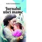 Jurnalul unei mame. Lacrimi si zambete. Parenting - Andra Constantinescu