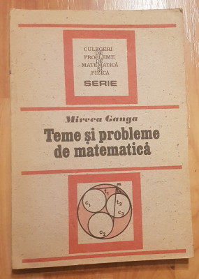 Teme si probleme de matematica de Mircea Ganga foto