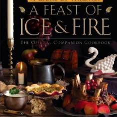 A Feast of Ice and Fire: The Official Companion Cookbook