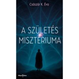 A sz&uuml;let&eacute;s miszt&eacute;riuma - Cs&aacute;sz&aacute;r K. &Eacute;va