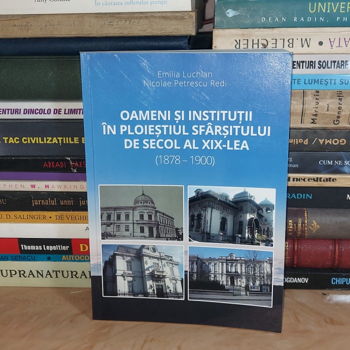 EMILIA LUCHIAN -OAMENI SI INSTITUTII IN PLOIESTIUL SF. DE SECOL AL XIX-LEA,2017*