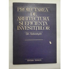 PROIECTAREA DE ARHITECTURA SI EFICIENTA INVESTITIILOR - Gh. SEBESTYEN