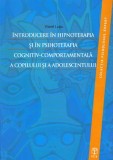 Introducere &icirc;n hipnoterapia şi &icirc;n psihoterapia cognitiv-comportamentală a copilului şi a adolescentului - Paperback brosat - Viorel Lupu - ASCR