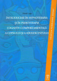 Introducere &icirc;n hipnoterapia şi &icirc;n psihoterapia cognitiv-comportamentală a copilului şi a adolescentului - Paperback brosat - Viorel Lupu - ASCR