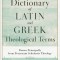 Dictionary of Latin and Greek Theological Terms: Drawn Principally from Protestant Scholastic Theology