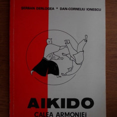 Aikido. Calea armoniei - Serban Derlogea, Dan Corneliu Ionescu