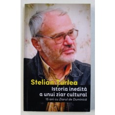 ISTORIA INEDITA A UNUI ZIAR CULTURAL - 15 ANI CU &amp;amp,quot, ZIARUL DE DUMINICA &amp;amp,quot, de STELIAN TURLEA , 2015