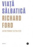 Viata salbatica - Richard Ford