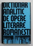 DICTIONAR ANALITIC DE OPERE LITERARE ROMANESTI , LITERELE A - D , coordonator ION POP , 1998