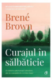 Curajul &icirc;n sălbăticie - Paperback brosat - Bren&eacute; Brown - Curtea Veche