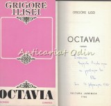 Octavia. Roman - Grigore Ilisei - Autograf, Editura Junimea, 1986, 297 pagini