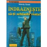 Indrazneste sa-ti schimbi viata