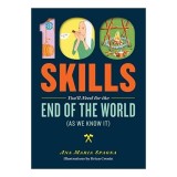 100 Skills You'll Need for the End of the World (as We Know It)