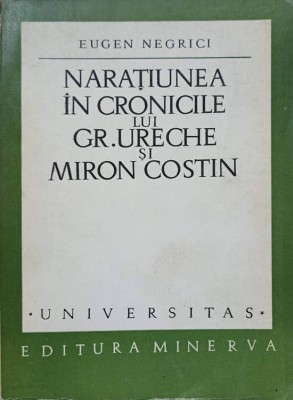 NARATIUNEA IN CRONICILE LUI GR. URECHE SI MIRON COSTIN-EUGEN NEGRICI-260703 foto