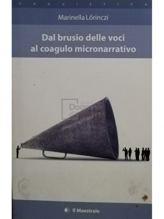 Marinella Lorinczi - Dal brusio delle voci al coagulo micronarrativo (semnata) (editia 2015)